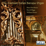The Eastman Italian Baroque Organ - William Porter - Hans Davidsson - David Higgs