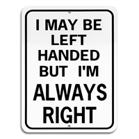 “I May Be Left-Handed But I'm Always Right” Metal Sign