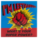 “I'm Left-Handed. What's Your Super Power” 3" x 3" refrigerator  magnet for the left handed.
