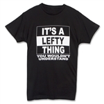 Black shirt imprinted with “It's a Lefty Thing, You Wouldn't Understand.”