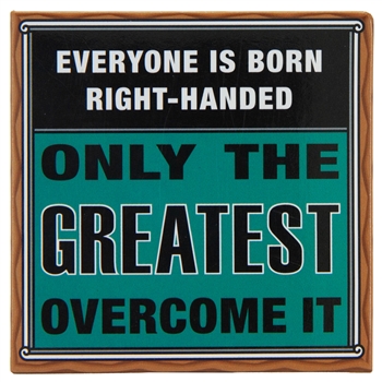 “Everyone is Born Right-Handed. Only the Greatest Overcome It” 3" x 3" refrigerator magnet for the left handed.
