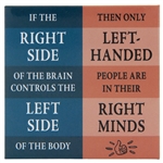 3" x 3" refrigerator with popular left handed saying, “If the right side of the brain controls the left side of the body then only the left-handed are in their right minds.”