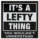 “It's A Lefty Thing, You Wouldn't Understand” 3" x 3" refrigerator  magnet for the left handed.