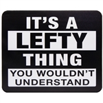 “It's a Lefty Thing. You Wouldn't Understand” Saying Mouse Pad