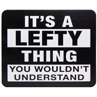“It's a Lefty Thing. You Wouldn't Understand” Saying Mouse Pad