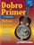 Dobro Guitar Primer Deluxe Edition - Learn the Dobro Book, DVD and Audio CD Dobro for Beginners