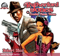 Rutherford Jones in Trouble Times Three Audiobook by Robert Ricci