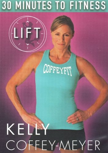 Kelly Coffey-Meyer 30 Minutes To Fitness LIFT DVD