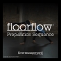 Floor Flow Preparation Sequence - Download Only