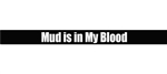 Mud is in My Blood Windshield Banner