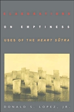 Elaborations on Emptiness: Uses of the Heart Sutra, Donald S. Lopez