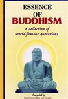 Essence of Buddhism: A Collection of World Famous Quotations <br> By: Harischandra Lal Singh