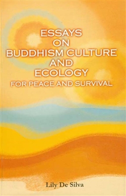 Essays on Buddhism Culture and Ecology for Peace and Survival, Lily De Silva