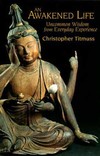An Awakened Life: Uncommon Wisdom from Everyday Experience , Christopher Titmuss, Shambhala Publications