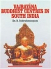 Vajrayana Buddhist Centres in South India <br> By: Dr. B. Subrahmayam