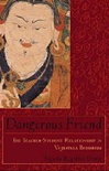 Dangerous Friend: The Teacher-Student Relationship in Vajrayana Buddhism <br> By: Nga-la Rig'dzin Dorje