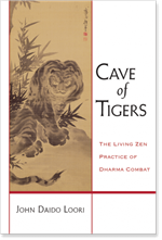 Cave of Tigers: The Living Zen Practice of Dharma Combat