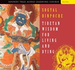 Tibetan Wisdom for Living and Dying, Sogyal Rinpoche