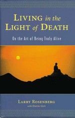 Living in the Light of Death: On the Art of Being Truly Alive  <br> By: Rosenberg, Larry