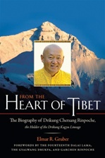 From the Heart of Tibet: The Biography of Drikung Chetsang Rinpoche, the Holder of the Drikung Kagyu Lineage