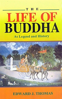 Life of Buddha as Legend and History , Edward J. Thomas