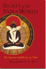 Secret of the Vajra World: the Tantric Buddhism in Tibet , Reginald A. Ray, Shambhala Publications