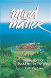 Mind over Matter: Reflections on Buddhism in the West <br>  By: Tarthang Tulku
