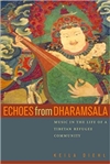 Echoes from Dharamsala: Music in the Life of a Tibetan Refugee Community <br>  By: Keila Diehl