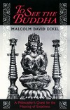 To See the Buddha: A Philosopher's Quest for the Meaning of Emptiness  <br>  By: Eckel, Malcolm David