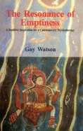 Resonance of Emptiness; A Buddhist Inspiration for a Contemporary Psychotherapy <br> By: Watson, Gay