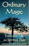 Ordinary Magic: Everyday Life as Spiritual Path <br> By: Welwood, John