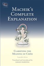 Machik's Complete Explanation Clarifying the Meaning of Chod. Sarah Harding