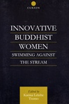 Innovative Buddhist Women; Swimming Against the Stream <br>  By Karma Lekshe Tsomo