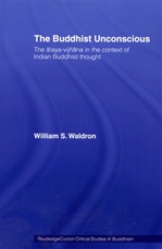 Buddhist Unconscious: The Alaya-Vijnana in the Context of Indian Buddhist Thought <br> By: Waldron, William S.