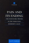 Pain and Its Ending, The Four Noble Truths in the Theravada Buddhist Canon <br>  By: Anderson