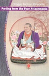 Parting from the Four Attachments: A Commentary on Jetsun Drakpa Gyaltsen's Song of Experience on Mind Training and the View , Chogye Trichen Rinpoche