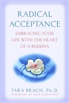 Radical Acceptance: Embracing Your Life with the Heart of a Buddha <br>By: Tara Brach