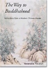 Way to Buddhahood: Instructions from a Modern Chinese Master, Venerable Yin-Shun