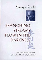 Branching Streams Flow in the Darkness : Zen Talks on the Sandokai ,   Shunryu Suzuki