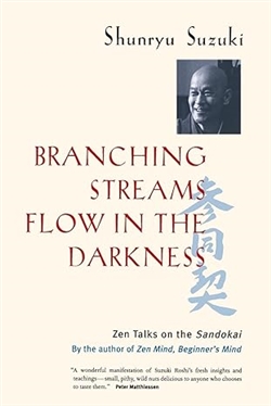 Branching Streams Flow in the Darkness : Zen Talks on the Sandokai ,   Shunryu Suzuki