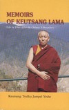 Memoirs of Keutsang Lama (Life in Tibet Under Chinese Liberation) <br>  By: Keutsang Trulku Jampel Yeshe
