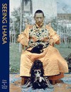 Seeing Lhasa; British Depictions of the Tibetan Capital 1936-1947 <br>  By: Clare Harris & Tsering Shakya