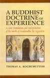 Buddhist Doctrine of Experience: A New Translation and Interpretation of the Works of Vasubandhu the Yogacarin <br>  By: Thomas Kochumuttom