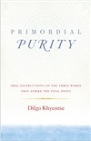 Primordial Purity:  Oral Instructions on the Three Words that Strike the Vital Point <br>  By: Dilgo Khyentse Rinpoche