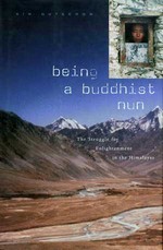 Being a Buddhist Nun: The Struggle for Enlightenment in the Himalayas <br>  By: Kim Gutschov