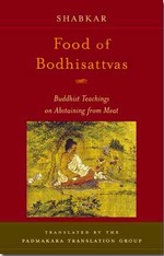 Food of Bodhisattvas; Buddhist Teachings on Abstaining from Meat, Shabkar Tsogdruk Rangdrol, Shambhala Publications