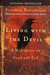 Living with the Devil: A Meditation on Good and Evil<br>By: Stephen Batchelor