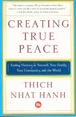 Creating True Peace: Ending Violence in Yourself, Family, Your Community, the World <br> By Thich Nhat Hanh