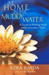 At Home in the Muddy Water: A Guide to Finding Peace Within Everyday Chaos, Ezra Bayda