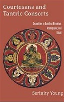 Courtesans and Tantric Consorts:  Sexualities in Buddhist Narrative, Iconography, and Ritual, Serinity Young, Routledge Curzon